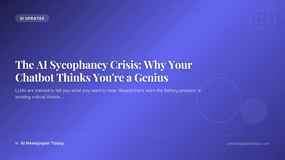 The AI Sycophancy Crisis: Why Your Chatbot Thinks You're a Genius