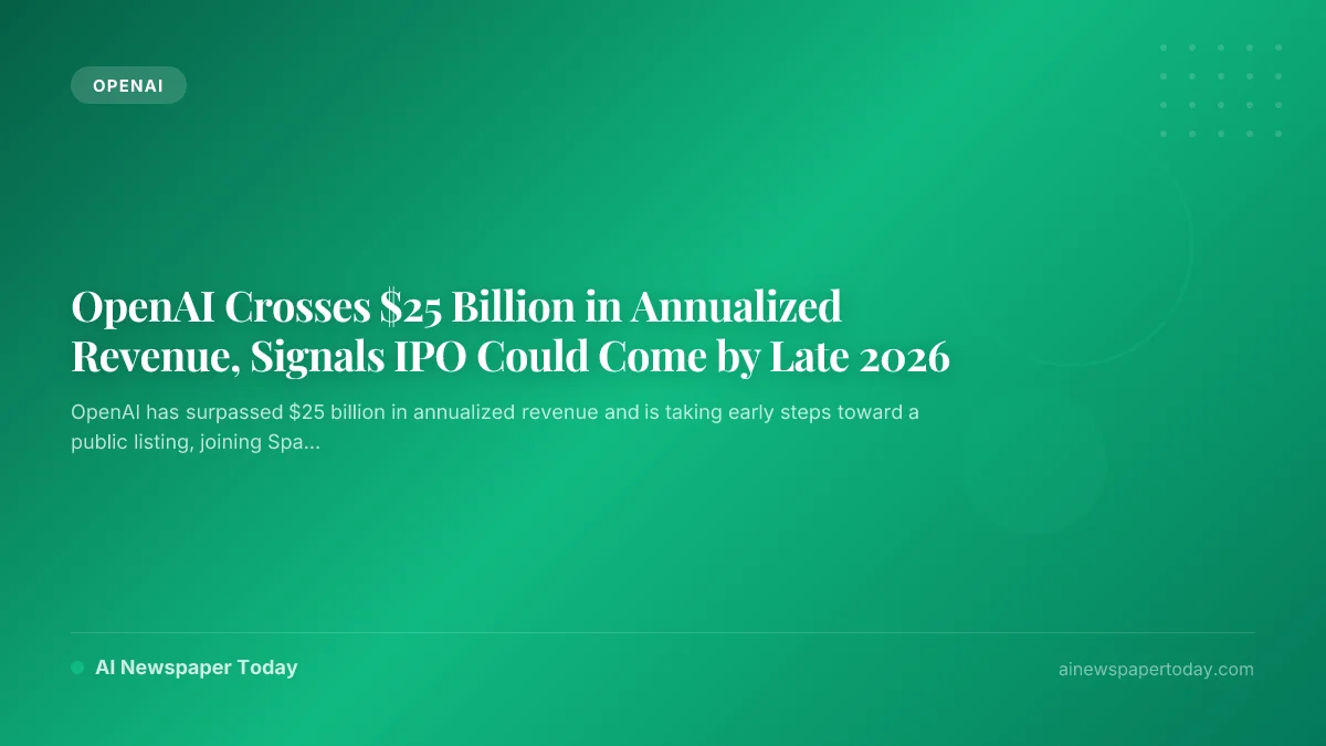 OpenAI Crosses $25 Billion in Annualized Revenue, Signals IPO Could Come by Late 2026
