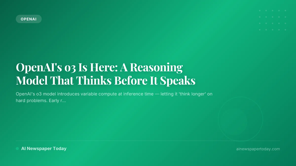 OpenAI's o3 Is Here: A Reasoning Model That Thinks Before It Speaks